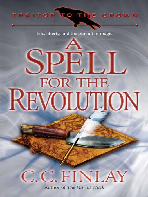 Title details for Traitor to the Crown  A Spell for the Revolution by C.C. Finlay - Available